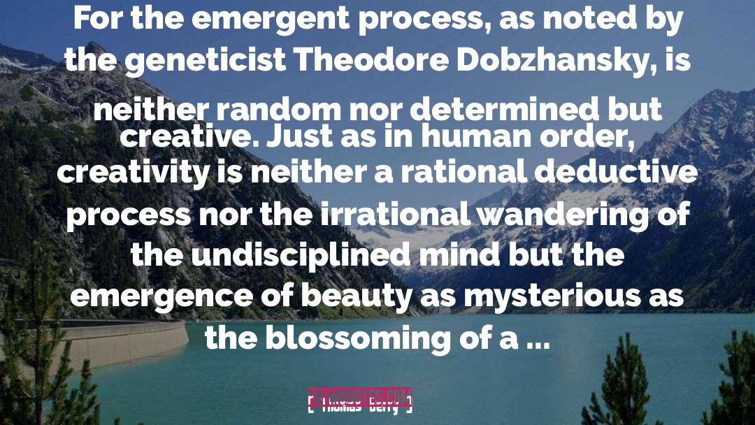 Thomas Berry Quotes: For the emergent process, as
