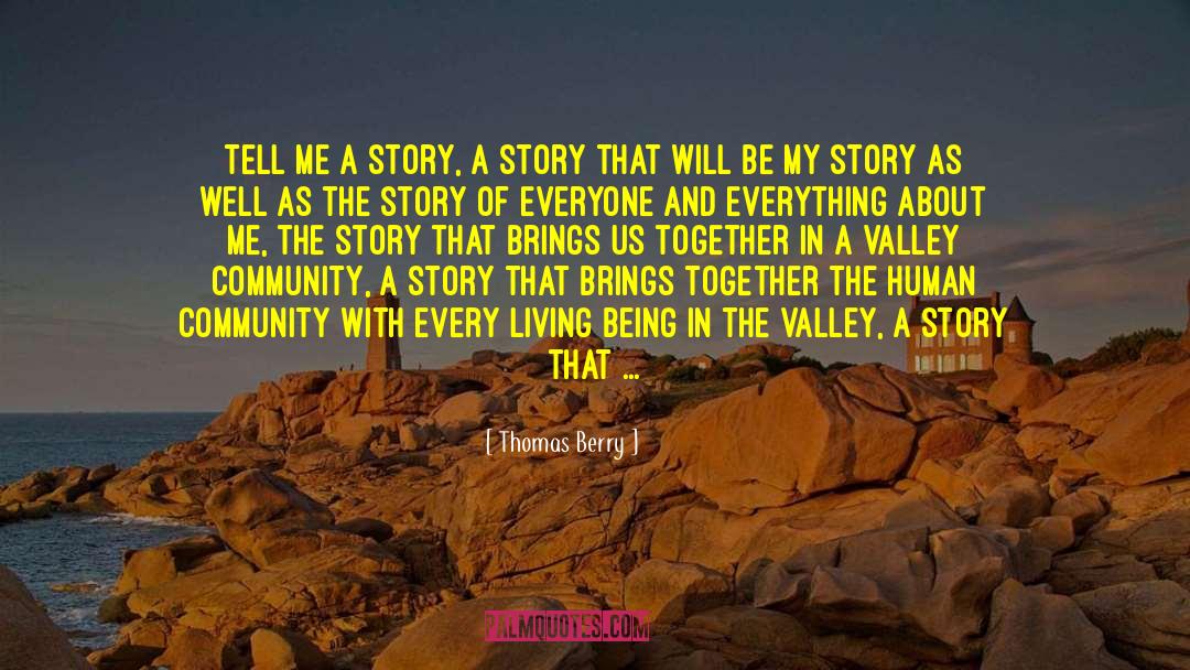 Thomas Berry Quotes: Tell me a story, a