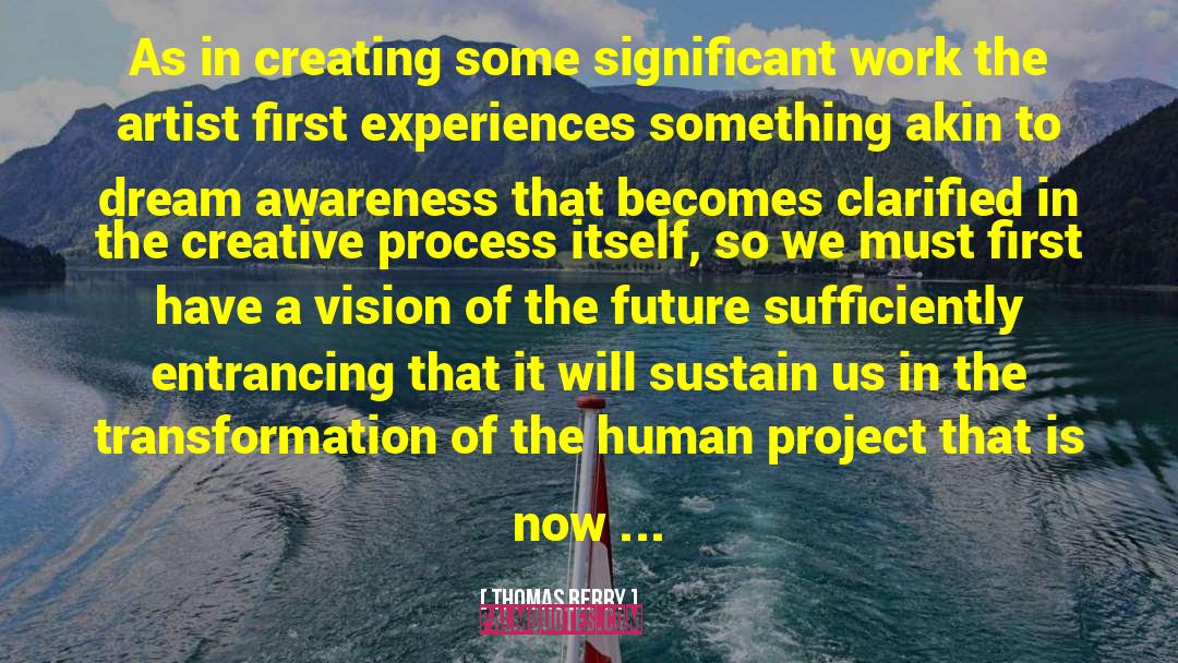 Thomas Berry Quotes: As in creating some significant