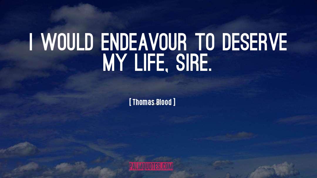 Thomas Blood Quotes: I would endeavour to deserve