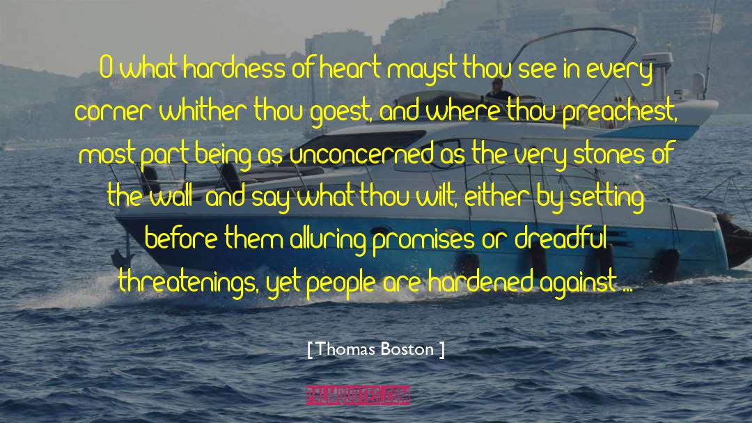 Thomas Boston Quotes: O what hardness of heart