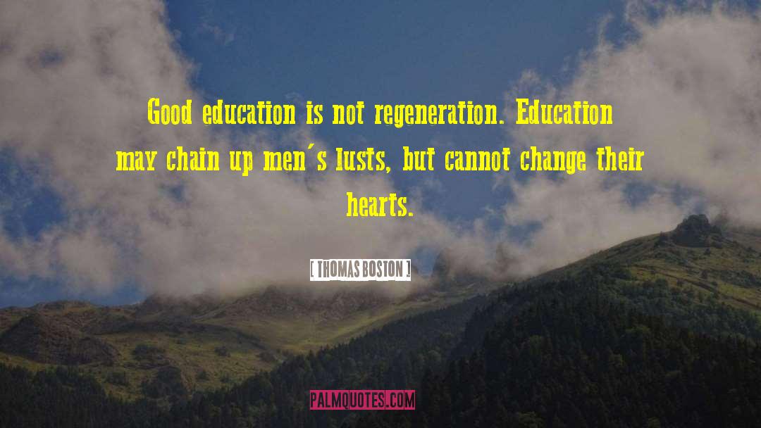 Thomas Boston Quotes: Good education is not regeneration.