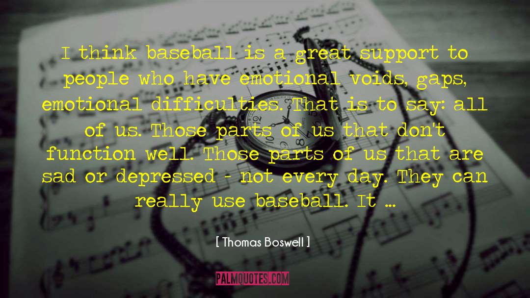 Thomas Boswell Quotes: I think baseball is a