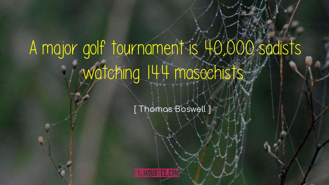 Thomas Boswell Quotes: A major golf tournament is