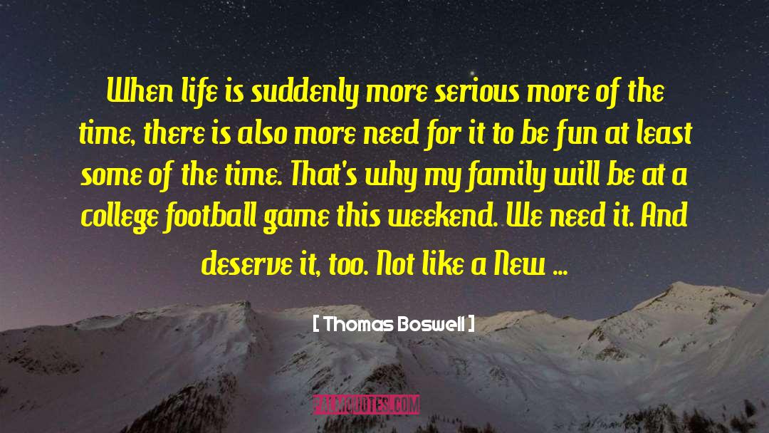 Thomas Boswell Quotes: When life is suddenly more