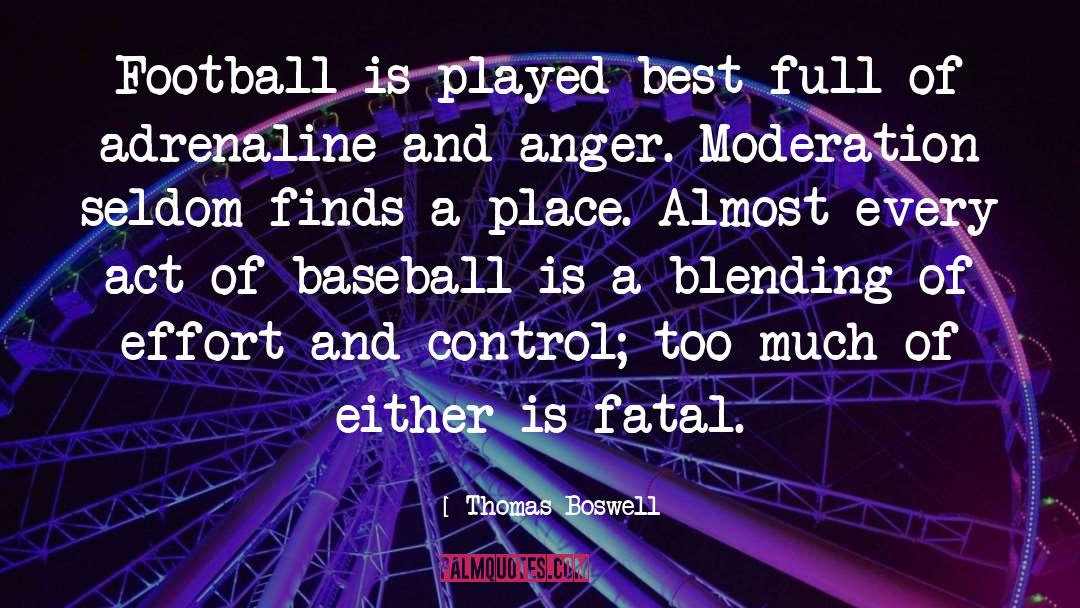 Thomas Boswell Quotes: Football is played best full