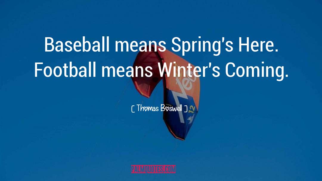 Thomas Boswell Quotes: Baseball means Spring's Here. Football