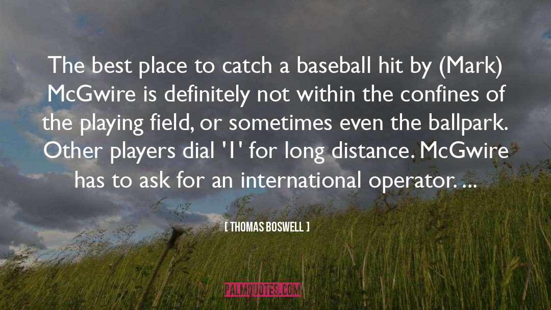 Thomas Boswell Quotes: The best place to catch