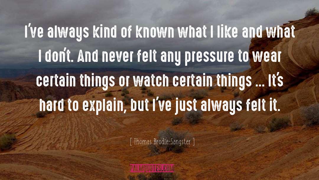 Thomas Brodie-Sangster Quotes: I've always kind of known