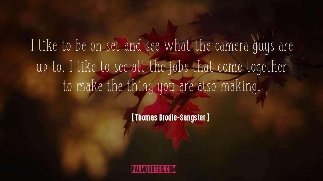 Thomas Brodie-Sangster Quotes: I like to be on
