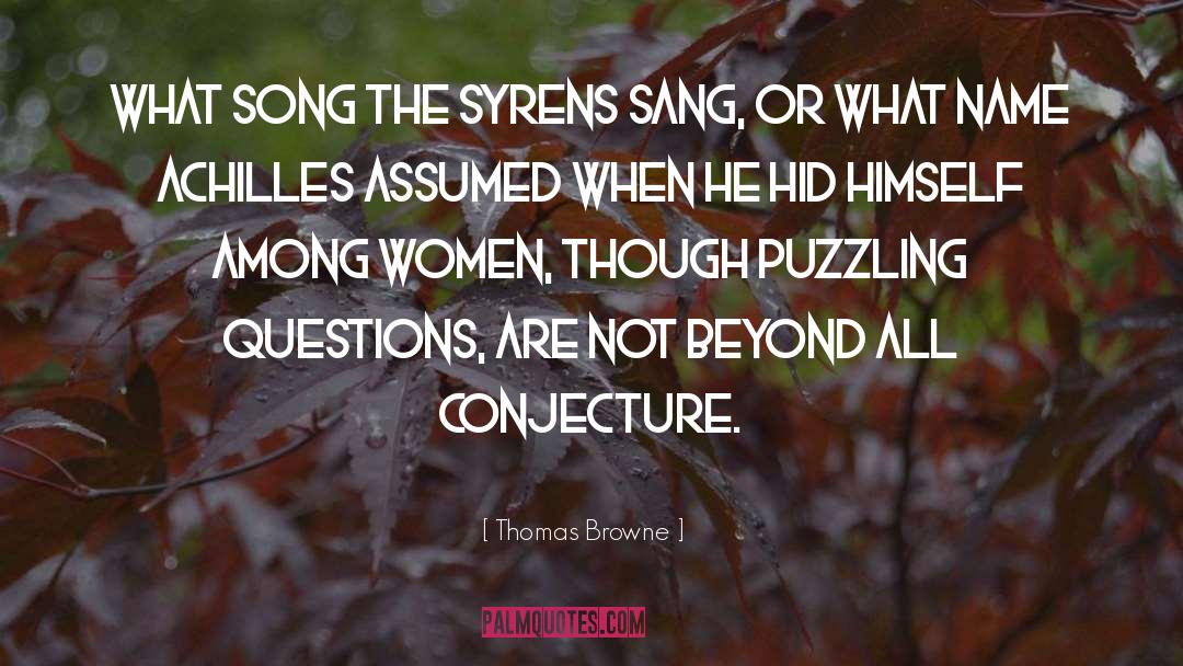 Thomas Browne Quotes: What song the Syrens sang,