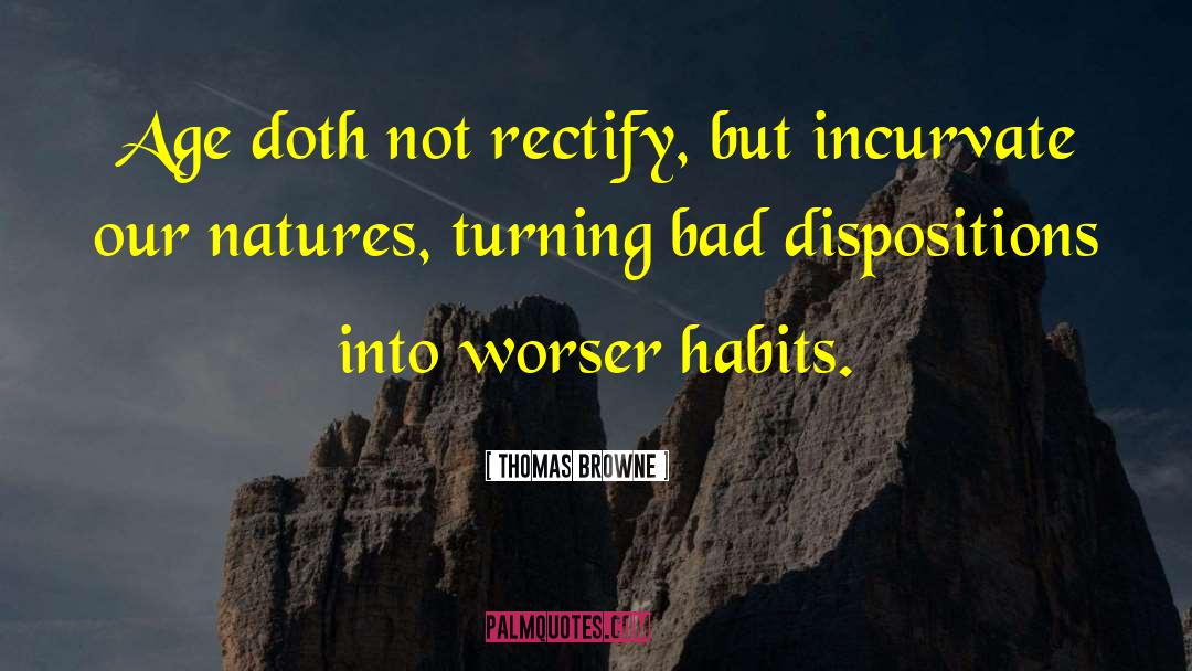 Thomas Browne Quotes: Age doth not rectify, but