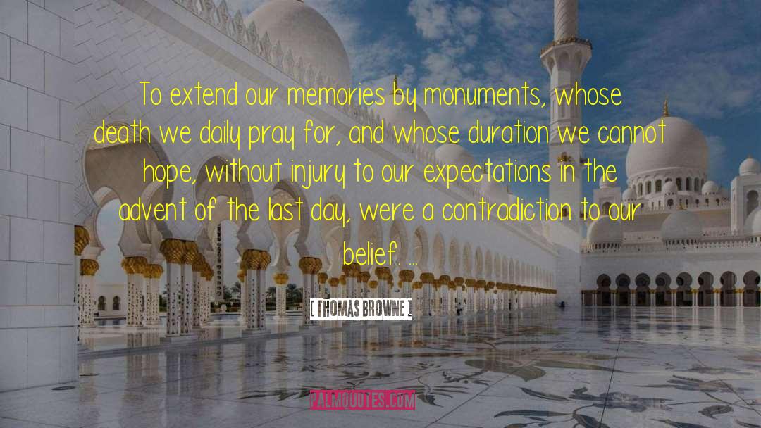 Thomas Browne Quotes: To extend our memories by