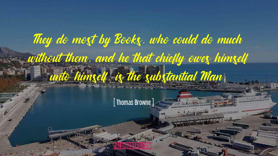 Thomas Browne Quotes: They do most by Books,