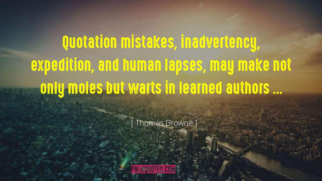 Thomas Browne Quotes: Quotation mistakes, inadvertency, expedition, and
