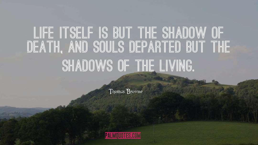 Thomas Browne Quotes: Life itself is but the