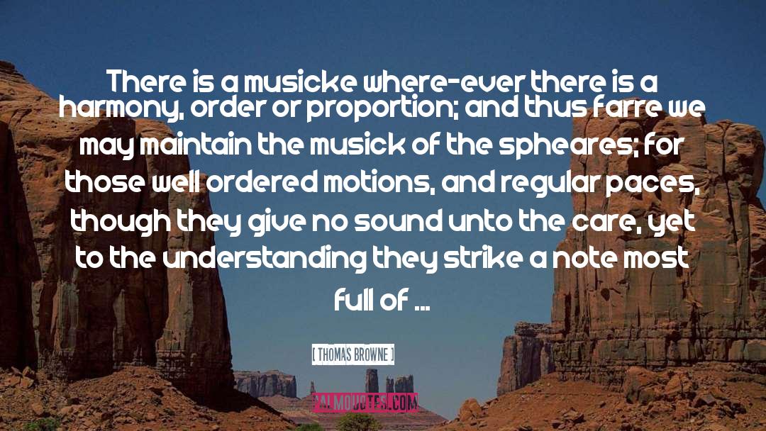 Thomas Browne Quotes: There is a musicke where-ever