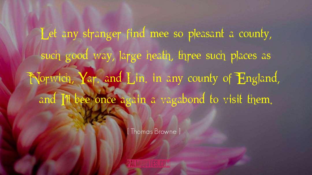 Thomas Browne Quotes: Let any stranger find mee