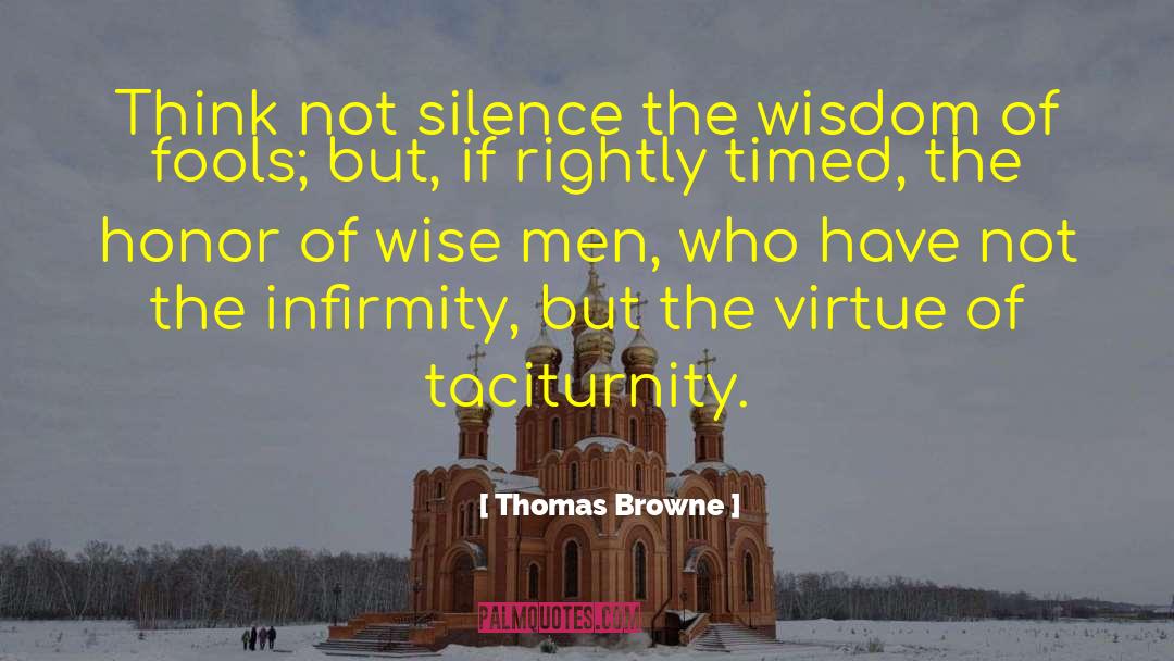 Thomas Browne Quotes: Think not silence the wisdom