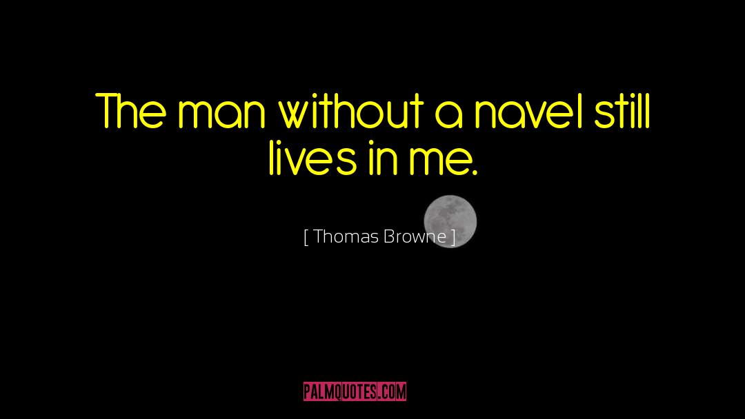 Thomas Browne Quotes: The man without a navel