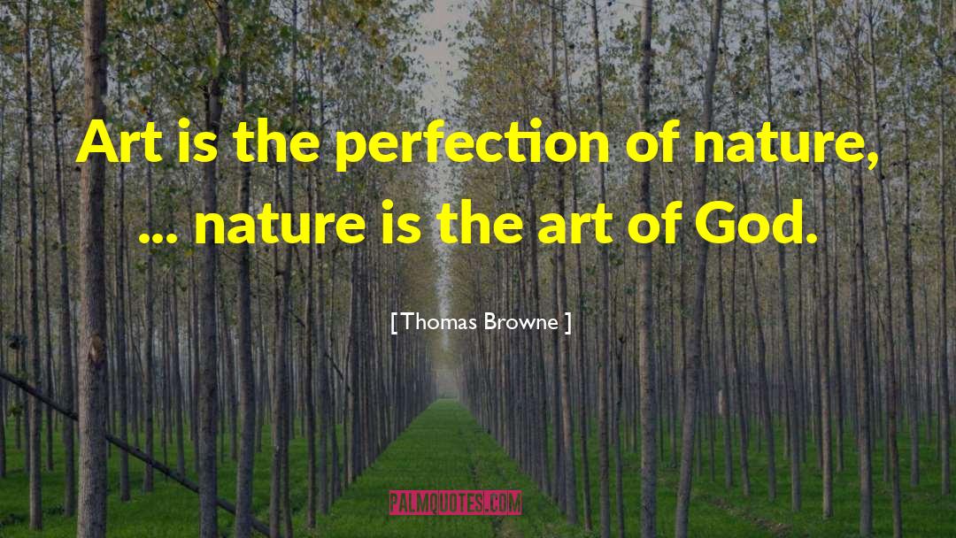 Thomas Browne Quotes: Art is the perfection of