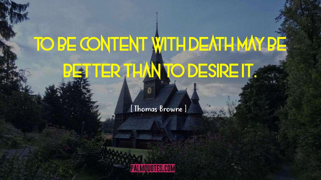 Thomas Browne Quotes: To be content with death