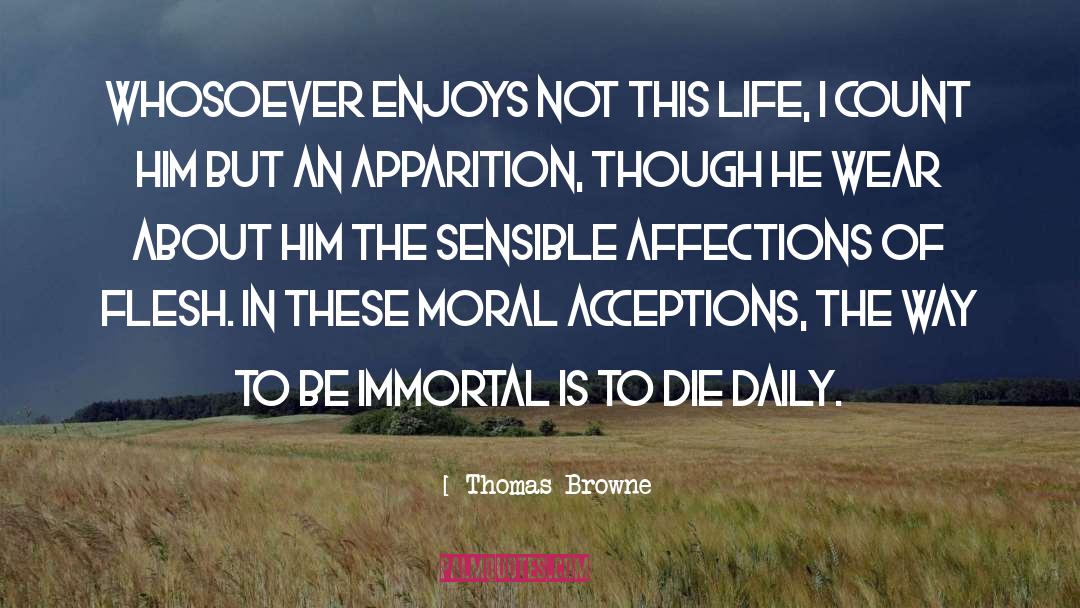 Thomas Browne Quotes: Whosoever enjoys not this life,