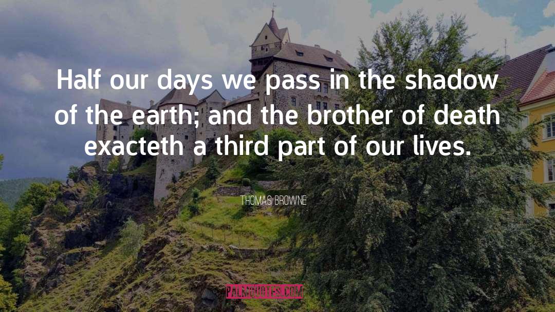Thomas Browne Quotes: Half our days we pass