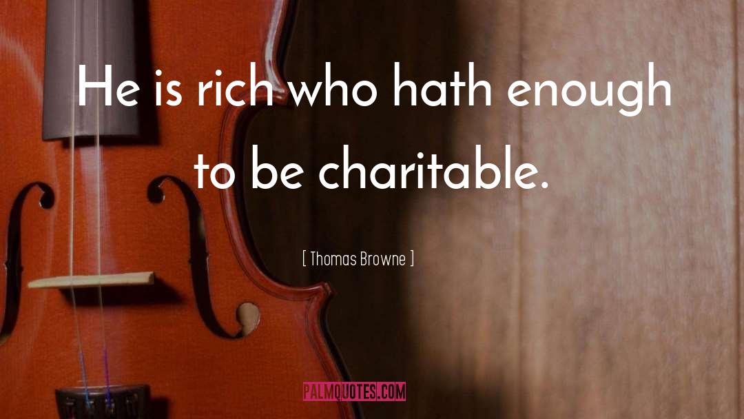 Thomas Browne Quotes: He is rich who hath