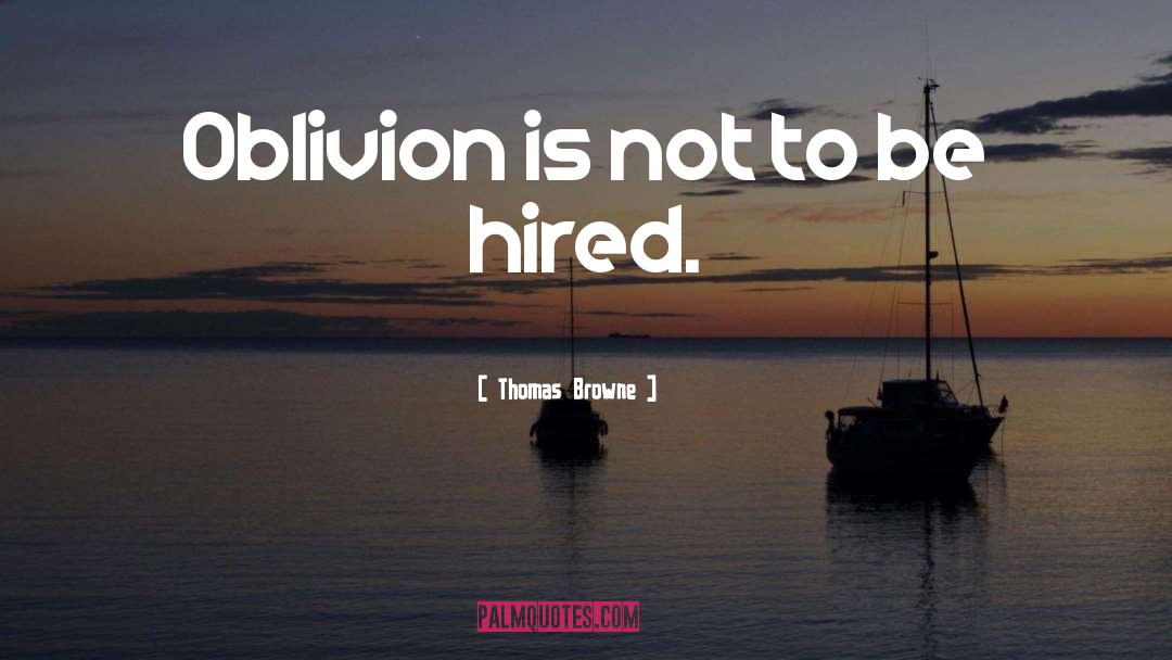 Thomas Browne Quotes: Oblivion is not to be