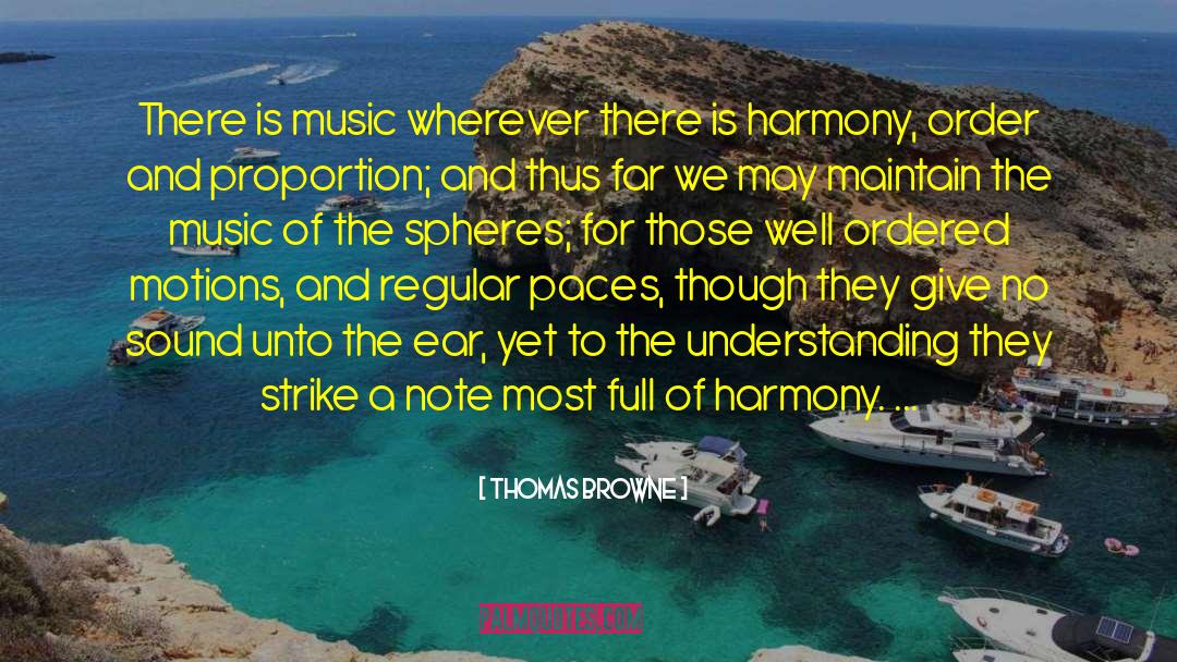 Thomas Browne Quotes: There is music wherever there