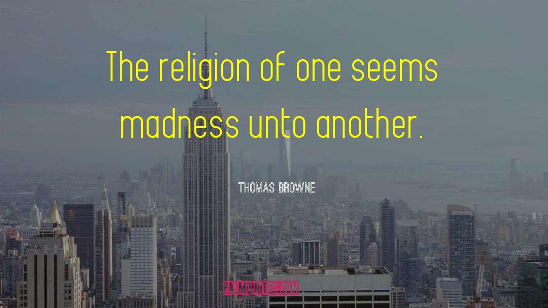 Thomas Browne Quotes: The religion of one seems