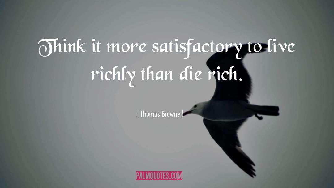 Thomas Browne Quotes: Think it more satisfactory to