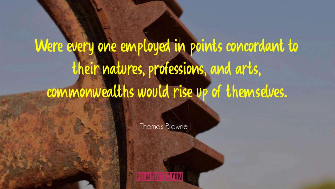 Thomas Browne Quotes: Were every one employed in