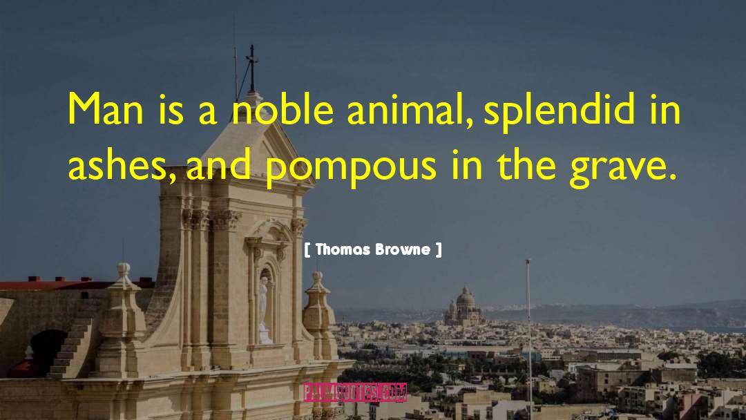 Thomas Browne Quotes: Man is a noble animal,