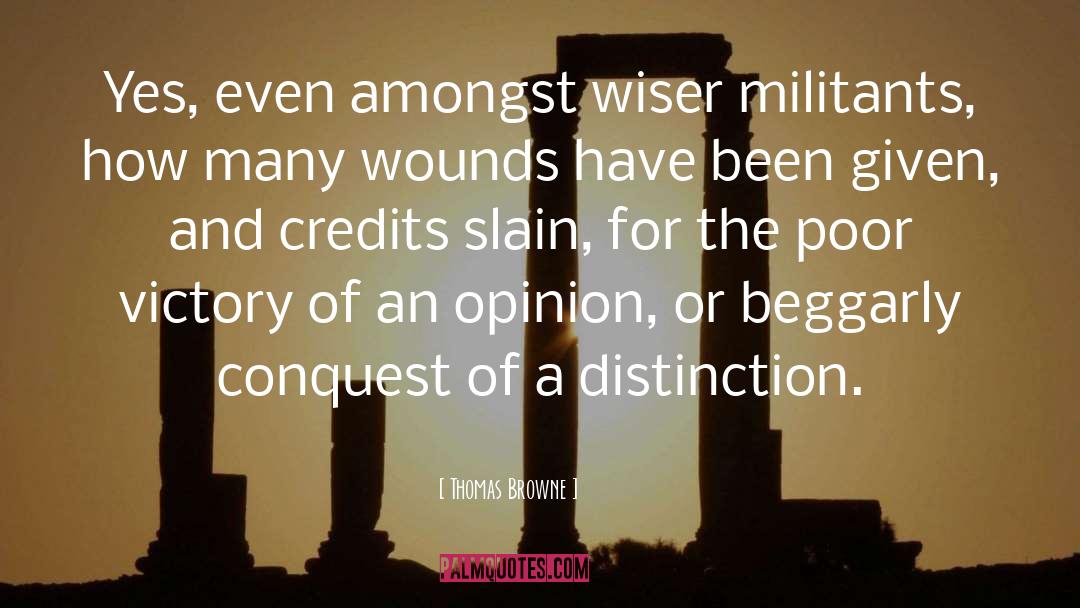 Thomas Browne Quotes: Yes, even amongst wiser militants,