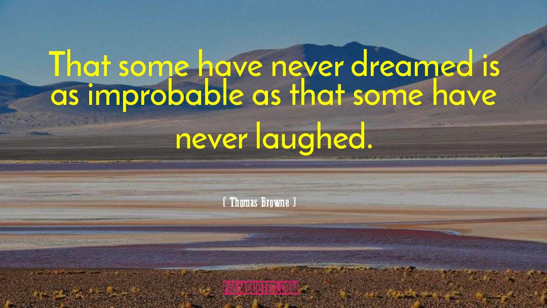 Thomas Browne Quotes: That some have never dreamed