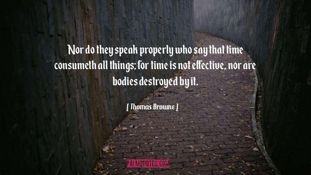 Thomas Browne Quotes: Nor do they speak properly