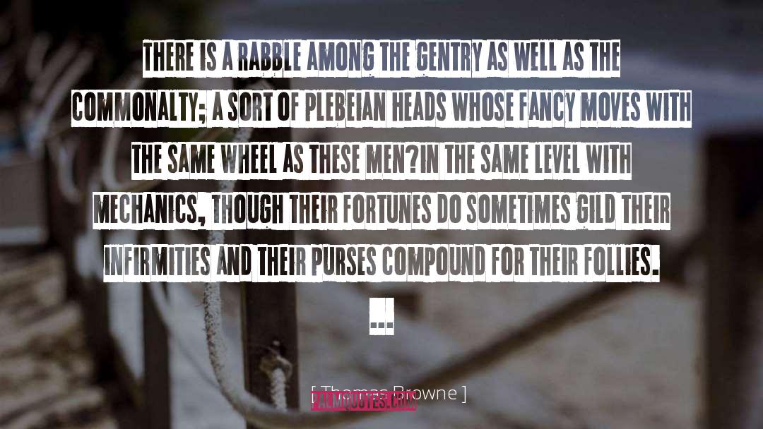 Thomas Browne Quotes: There is a rabble among