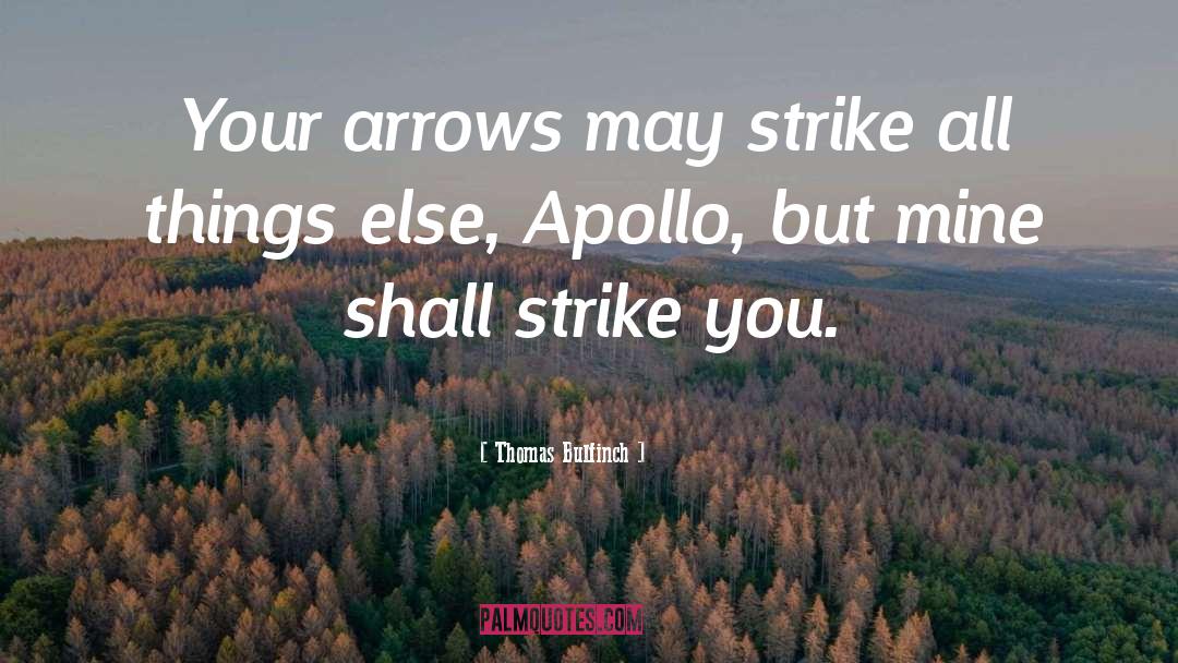Thomas Bulfinch Quotes: Your arrows may strike all
