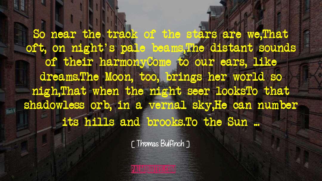 Thomas Bulfinch Quotes: So near the track of