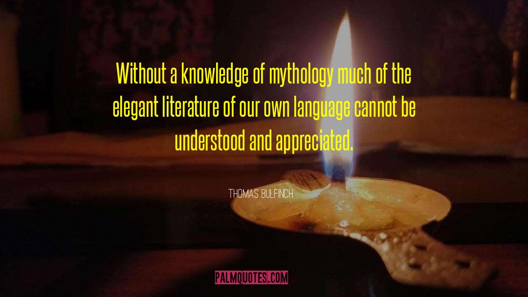 Thomas Bulfinch Quotes: Without a knowledge of mythology