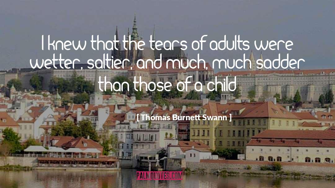Thomas Burnett Swann Quotes: I knew that the tears