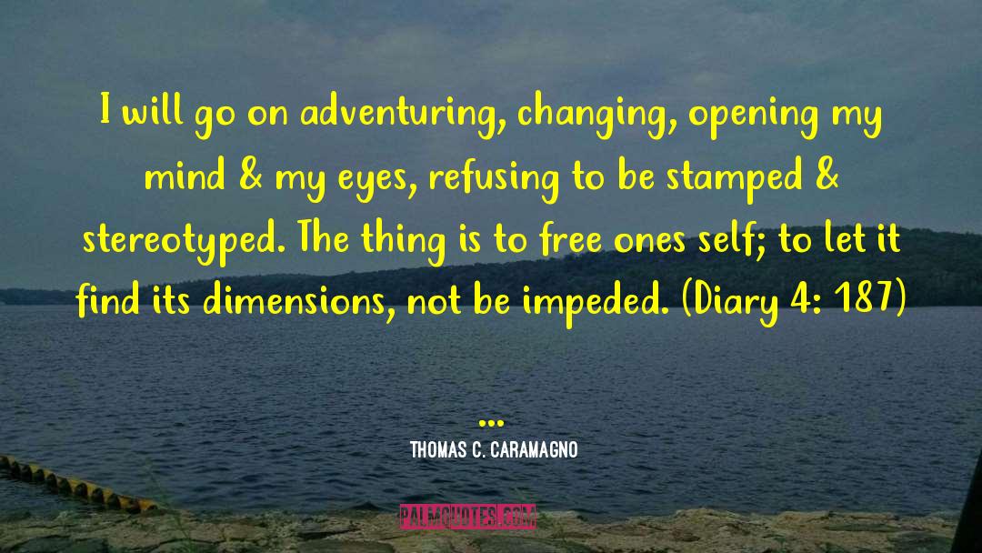 Thomas C. Caramagno Quotes: I will go on adventuring,