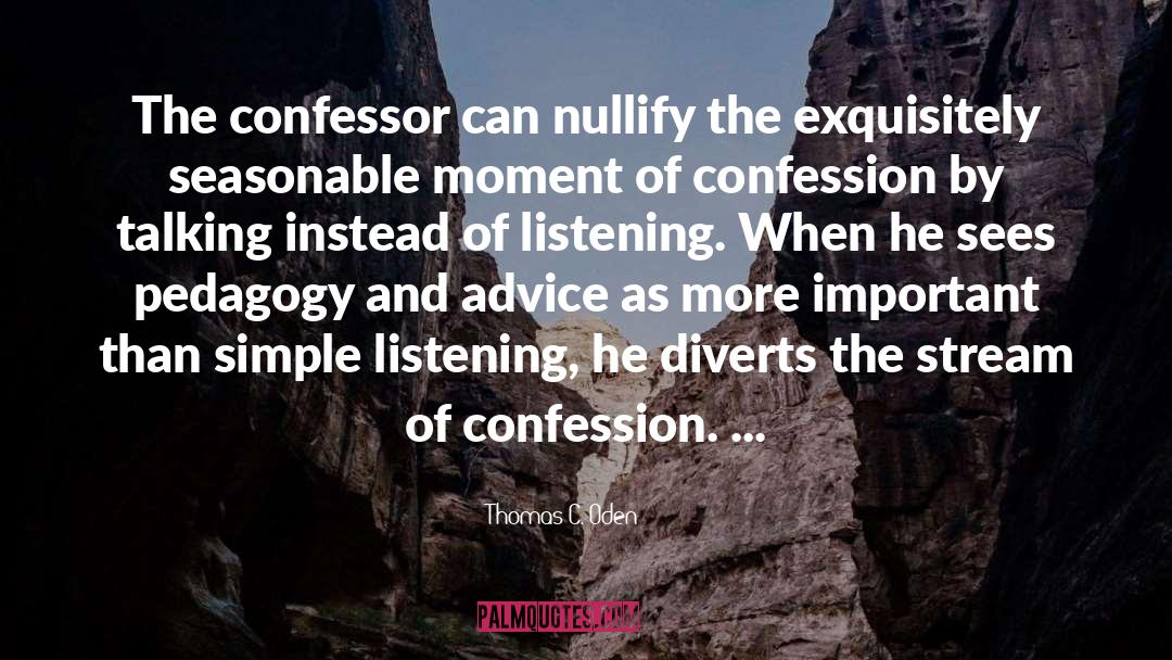 Thomas C. Oden Quotes: The confessor can nullify the