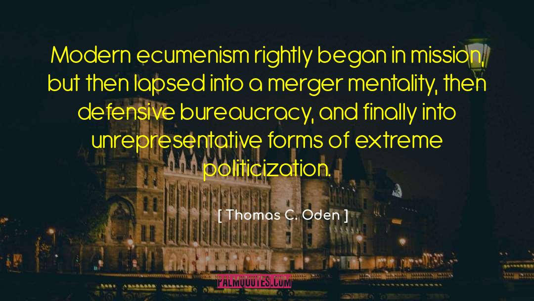 Thomas C. Oden Quotes: Modern ecumenism rightly began in