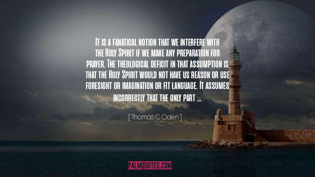 Thomas C. Oden Quotes: It is a fanatical notion