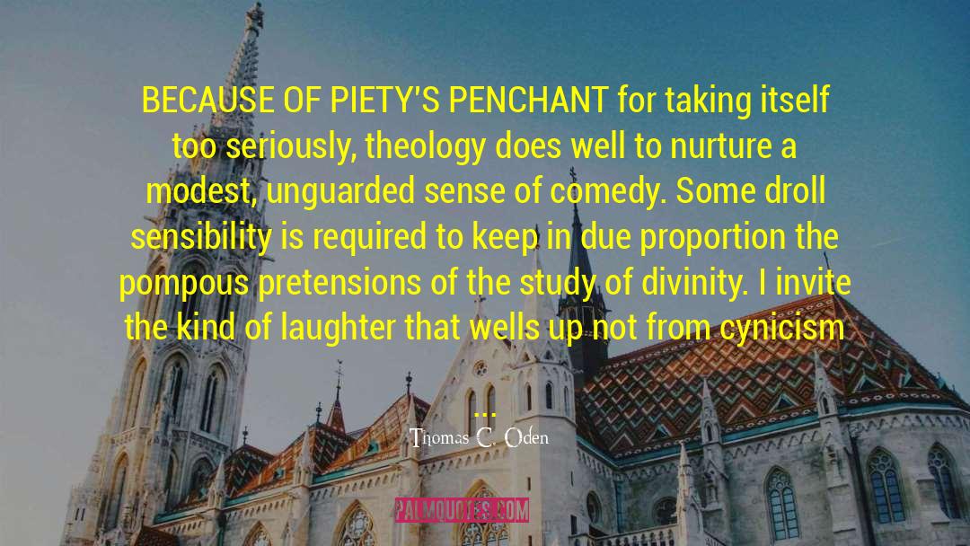 Thomas C. Oden Quotes: BECAUSE OF PIETY'S PENCHANT for