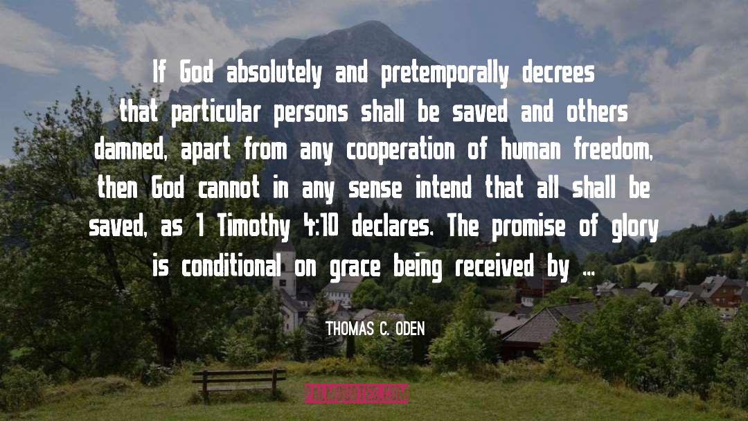 Thomas C. Oden Quotes: If God absolutely and pretemporally