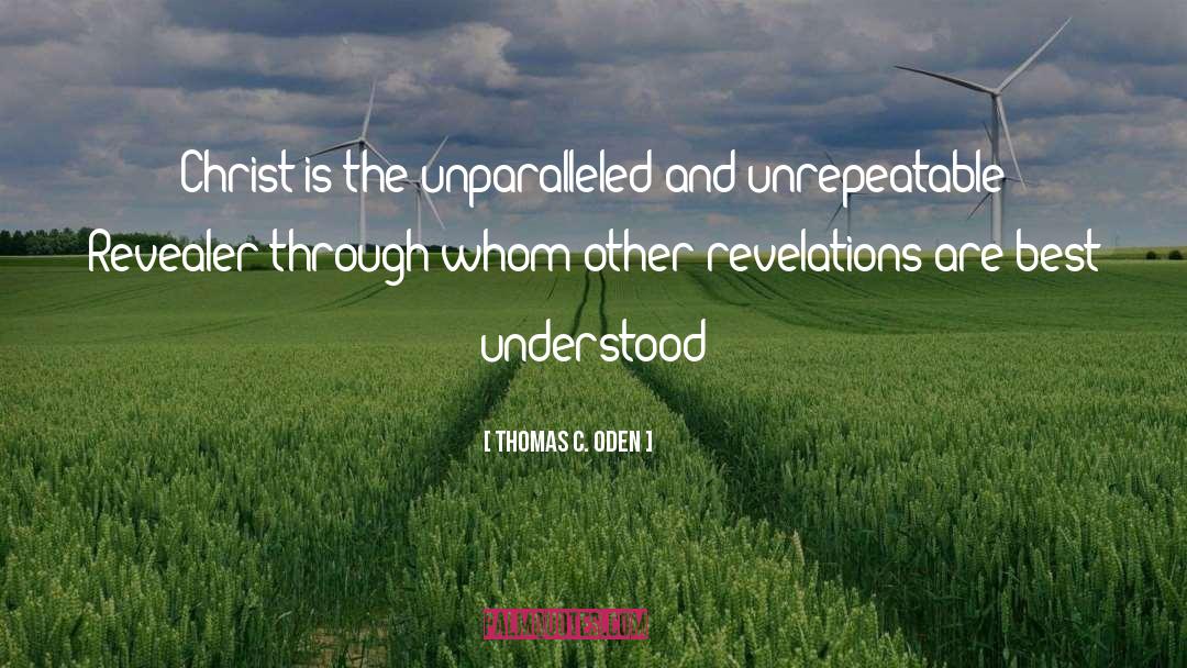 Thomas C. Oden Quotes: Christ is the unparalleled and